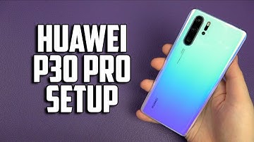 Huawei P30 Pro Setup Walkthrough