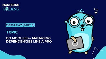 Module #7 (Part 3): Go Modules – Managing Dependencies Like a Pro