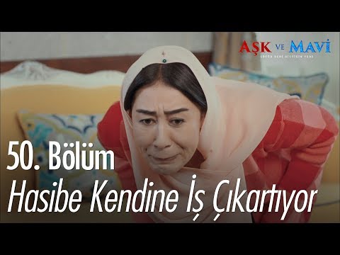 Hasibe kendine iş çıkarıyor - Aşk ve Mavi 50. Bölüm