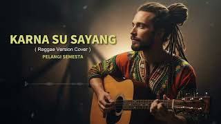Karna Su Sayang reggae Version Cover  Pelangi Semesta
