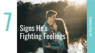 7 SIGNS HE'S FIGHTING HIS FEELINGS FOR YOU | CHARLEY'S BLOG LIFE