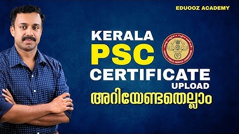 Kerala PSC Certificate Upload | Step-by-Step Process & Required Documents for All PSC Jobs