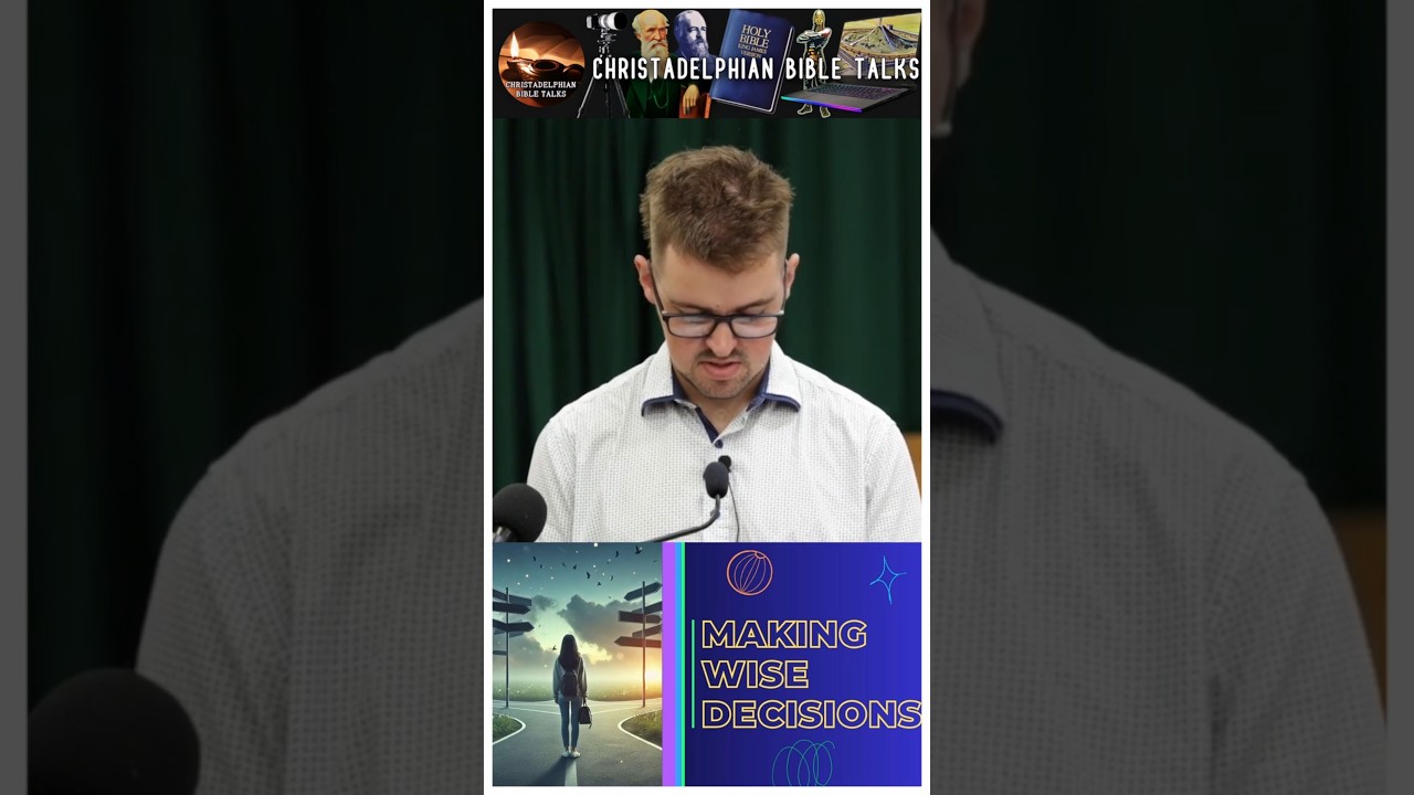 'Making Wise Decisions' #christadelphian #christadelphianstalk #bible #exhortation