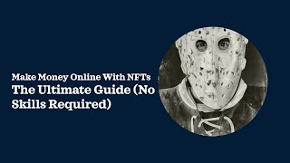 The Ultimate Guide to Making Money Online with NFTs (No Skills Required)