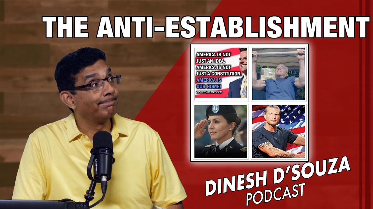 THE ANTI ESTABLISHMENT Dinesh D’Souza Podcast Ep963