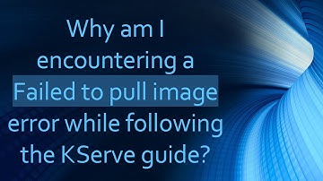 Why am I encountering a Failed to pull image error while following the KServe tutorial?