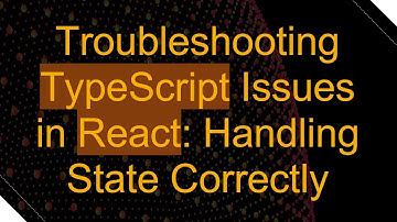 Troubleshooting TypeScript Issues in React: Handling State Correctly