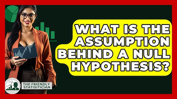 What Is The Assumption Behind A Null Hypothesis? - The Friendly Statistician