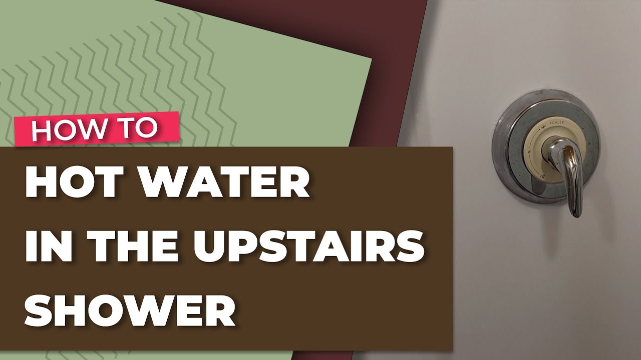 Getting Hot Water in the Upstairs Shower YouTube