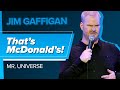 "That’s McDonald's!" - Jim Gaffigan (Mr. Universe)