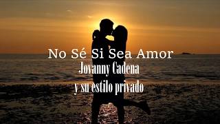 (LETRA) No Sé Si Sea Amor - Jovanny Cadena (Video Lyrics)