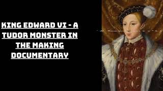 King Edward VI - A Tudor Monster in the Making Documentary | Brilliant Minds Unveiled