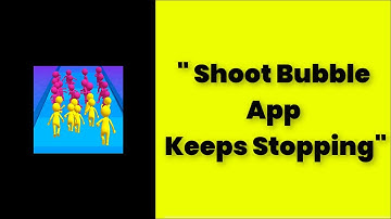 How To Fix Shoot Bubble App Keeps Stopping Error Android & Ios - 2022