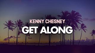 Kenny Chesney - Get Along (Lyrics)