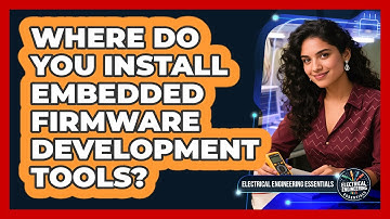 Where Do You Install Embedded Firmware Development Tools?