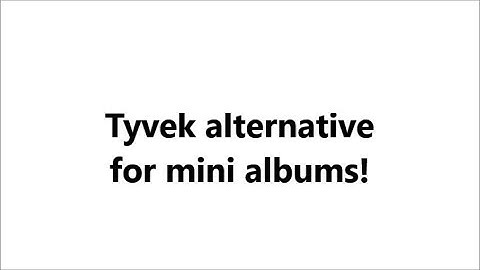 Tyvek alternative for your mini albums (quick tip)!