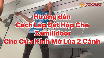 Hướng Dẫn Chi Tiết Cách Lắp Hộp Che Zamilldoor Cho Cửa Kính Cường Lực Mở Lùa 2 cánh