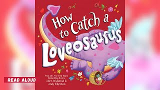 How to Catch a Loveosaurus - Read Aloud with Mrs Na