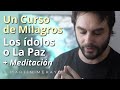 Un Curso de Milagros - Los ídolos o la Paz + Meditación