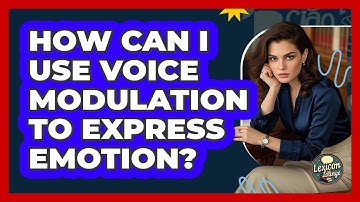 How Can I Use Voice Modulation To Express Emotion? - Lexicon Lounge