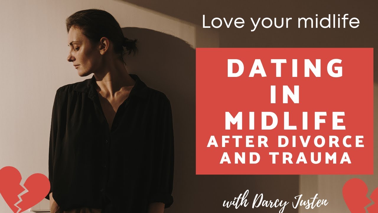 Dating After Divorce and Trauma in Midlife - YouTube