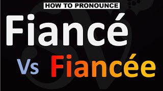 How to Pronounce Fiancé vs Fiancée?