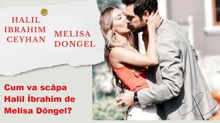 How will Halil İbrahim get rid of Melisa Döngel?