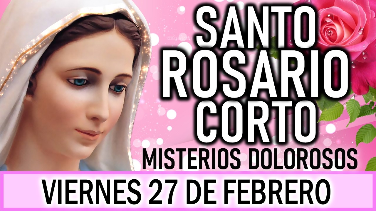 Santo Rosario Corto de hoy Viernes 27 de Febrero 🌵Misterios Dolorosos 🌵 Rosario a la Virgen María🌵