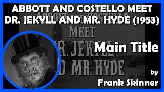 ABBOTT AND COSTELLO MEET DR. JEKYLL AND MR. HYDE (Main Title) (1953 - Universal International) 