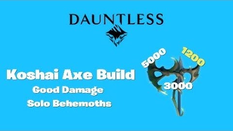 Dauntless- Koshai Axe Build - Destroy Behemoths With This