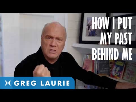 How I Put My Past Behind Me (With Greg Laurie)