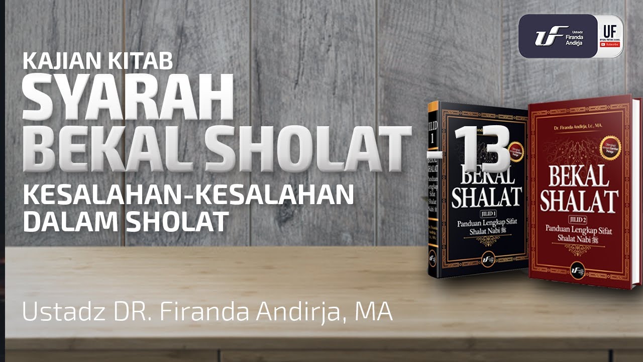 Syarah Kitab Bekal Sholat #13 : Kesalahan-Kesalahan Dalam Sholat - Ustadz Dr. Firanda Andirja, M.A.
