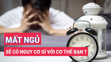 Mất ngủ sẽ có nguy cơ gì với cơ thể của bạn ?