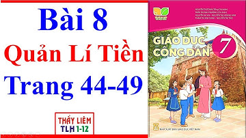 Giáo Dục Công Dân 7 Bài 8 | Quản Lí Tiền | Trang 44 – 49 | Kết Nối Tri Thức