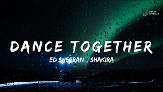 Ed Sheeran Ft Shakira - Dance Together