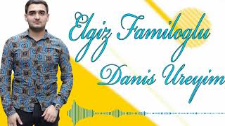 Elgiz Familoglu - Daniş Ureyim 2022