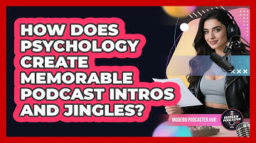 How Does Psychology Create Memorable Podcast Intros And Jingles? - Modern Podcaster Hub