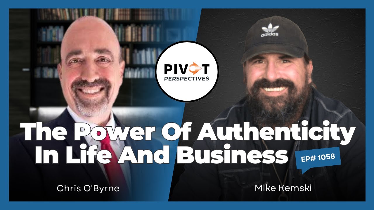 The Power of Authenticity in Life and Business with Mike Kemski - Pivot Perspectives I Ep1058