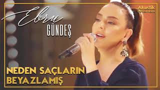 Ebru Gündeş - Neden Saçların Beyazlamış (Akustik Canlı Performans)