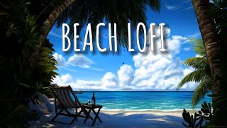 Unwind With Beach Vibes 🏝 Lofi HipHop Poolside Mix ~ Chill Spring/Summer Lofi Beats