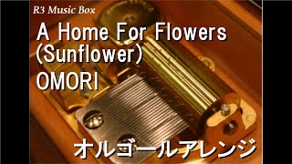 A Home For Flowers (Sunflower)/OMORI【オルゴール】 - YouTube