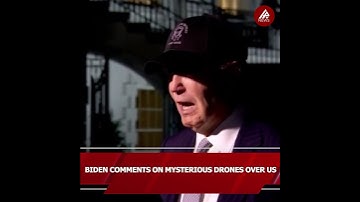BIDEN COMMENTS ON MYSTERIOUS DRONES OVER US
