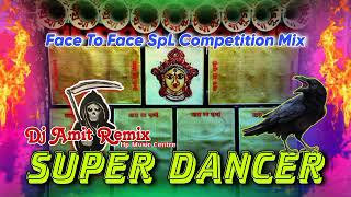 super bancer Face to Face spl competiton mix dj amit dj dinu vai dj Raj remix2023