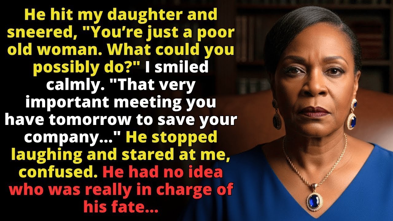 He attacked my daughter, thinking I was a frail old lady. He didn't know I owned his entire company