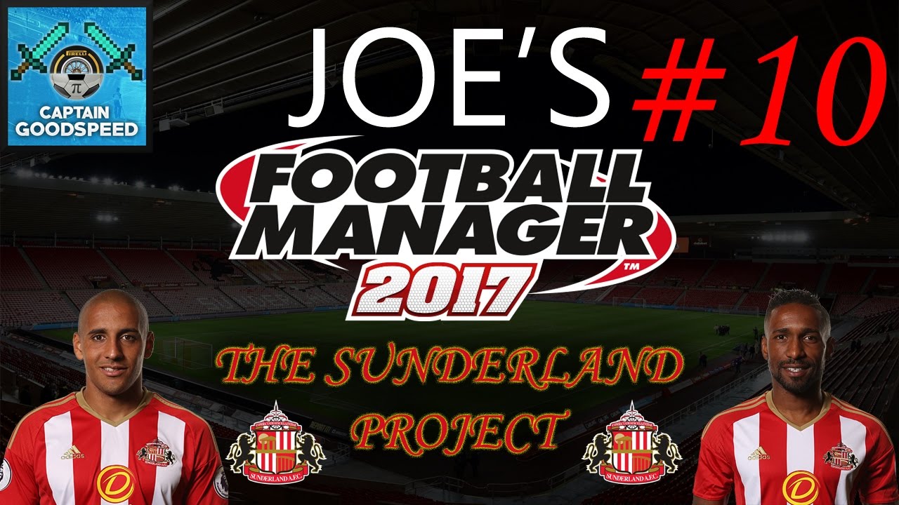 Football Manager 2017 - The Sunderland Project - Episode 10: Solid, not Spectacular!