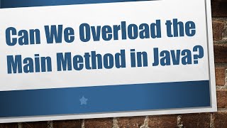 Can We Overload the Main Method in Java