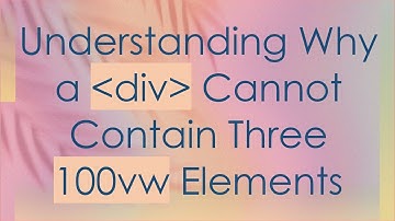 Understanding Why a div Cannot Contain Three 100vw Elements