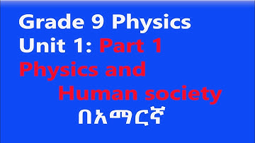 Grade 9 Physics | Unit 1 Part 1: Physics and Human Society Explained | Ahadu Academy