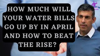 How much will your water bills go up by in April and how to beat the rise?