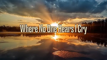 Where No One Hears I Cry - Emotional ballad in the style of Sia - Lyric Video
